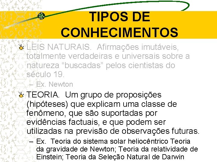 TIPOS DE CONHECIMENTOS LEIS NATURAIS. Afirmações imutáveis, totalmente verdadeiras e universais sobre a natureza TIPOS DE CONHECIMENTOS LEIS NATURAIS. Afirmações imutáveis, totalmente verdadeiras e universais sobre a natureza