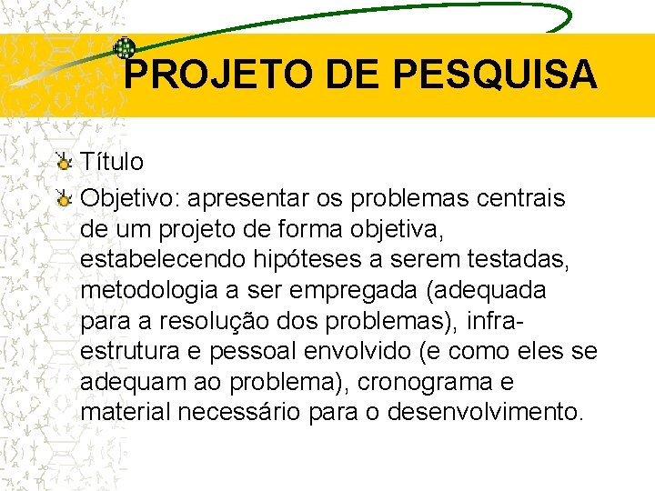 PROJETO DE PESQUISA Título Objetivo: apresentar os problemas centrais de um projeto de forma PROJETO DE PESQUISA Título Objetivo: apresentar os problemas centrais de um projeto de forma