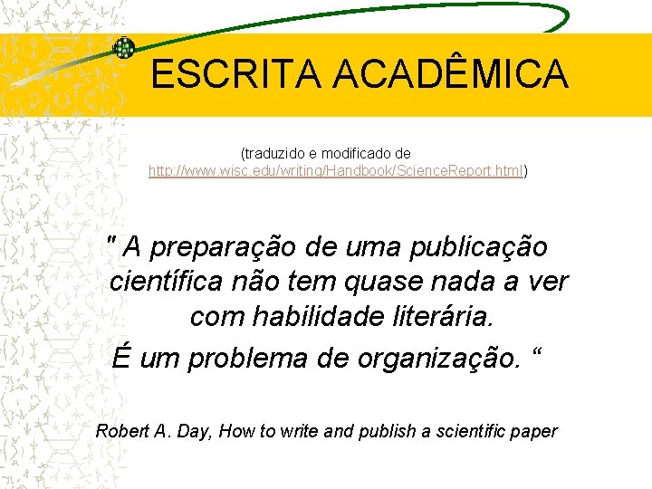 ESCRITA ACADÊMICA (traduzido e modificado de http: //www. wisc. edu/writing/Handbook/Science. Report. html) " A ESCRITA ACADÊMICA (traduzido e modificado de http: //www. wisc. edu/writing/Handbook/Science. Report. html) " A