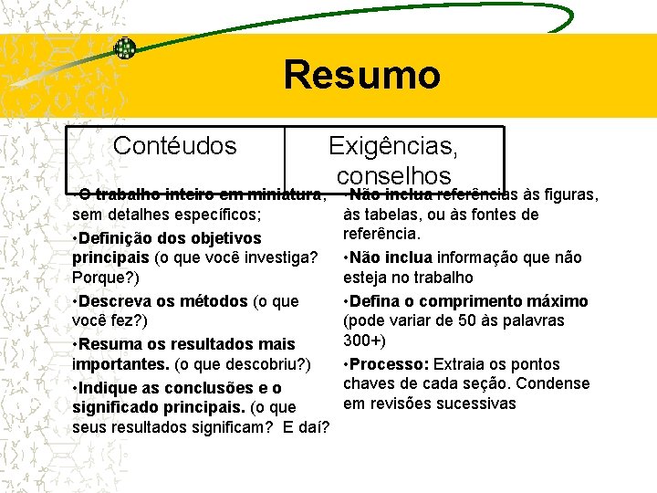 Resumo Contéudos Exigências, conselhos • O trabalho inteiro em miniatura, sem detalhes específicos; • Resumo Contéudos Exigências, conselhos • O trabalho inteiro em miniatura, sem detalhes específicos; •
