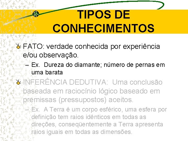 TIPOS DE CONHECIMENTOS FATO: verdade conhecida por experiência e/ou observação. – Ex. Dureza do TIPOS DE CONHECIMENTOS FATO: verdade conhecida por experiência e/ou observação. – Ex. Dureza do