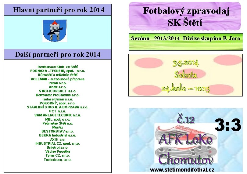 Hlavní partneři pro rok 2014 Fotbalový zpravodaj SK Štětí Sezóna 2013/2014 Divize skupina B