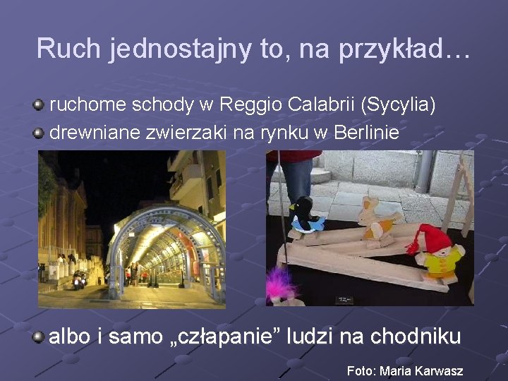 Ruch jednostajny to, na przykład… ruchome schody w Reggio Calabrii (Sycylia) drewniane zwierzaki na