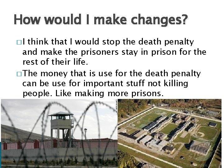 How would I make changes? �I think that I would stop the death penalty