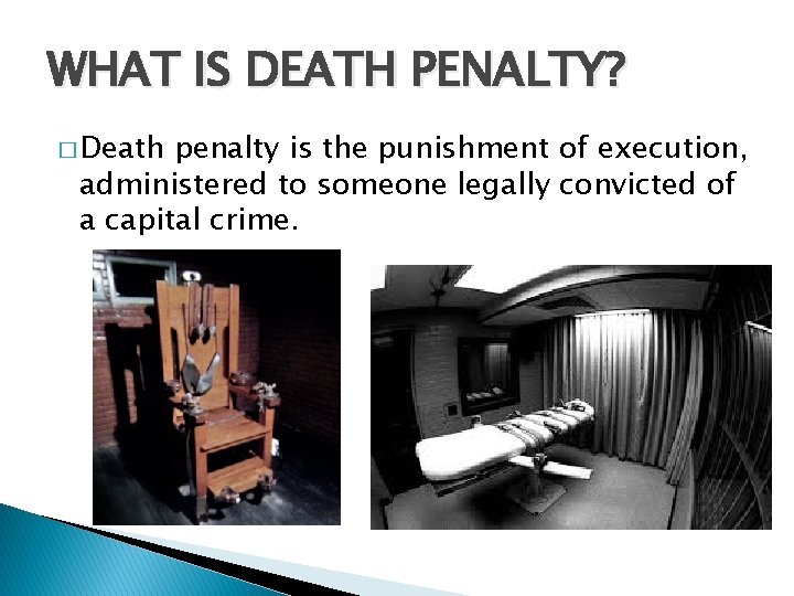 WHAT IS DEATH PENALTY? � Death penalty is the punishment of execution, administered to