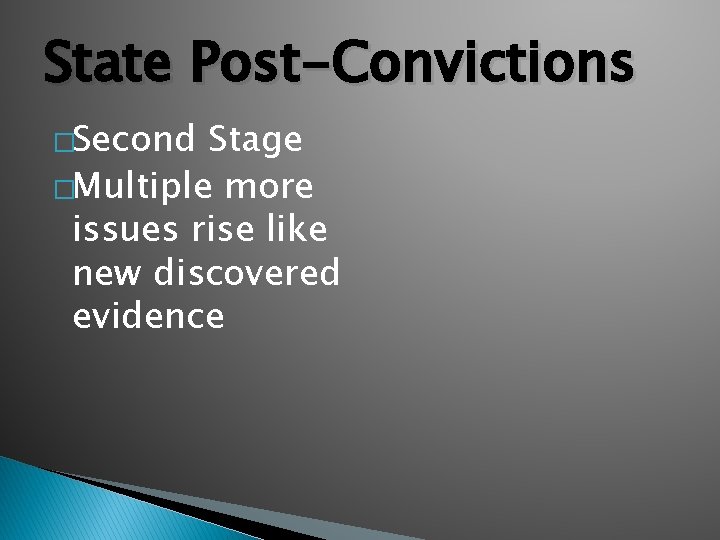 State Post-Convictions �Second Stage �Multiple more issues rise like new discovered evidence 