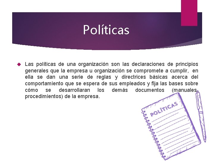 Políticas Las políticas de una organización son las declaraciones de principios generales que la