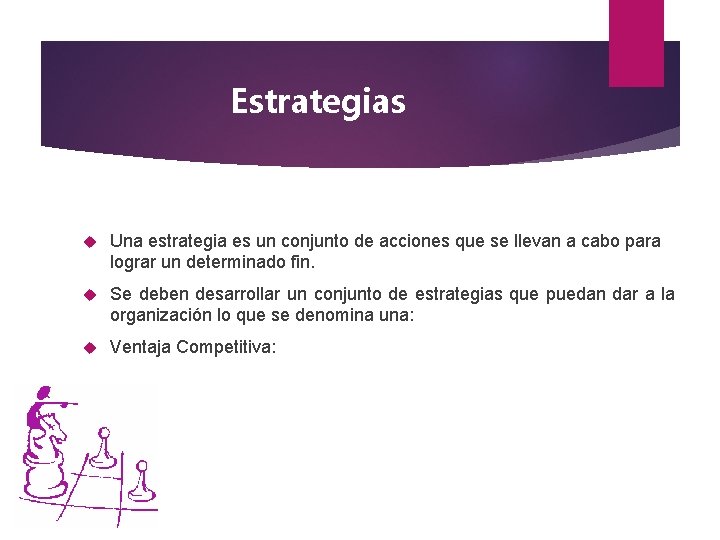 Estrategias Una estrategia es un conjunto de acciones que se llevan a cabo para