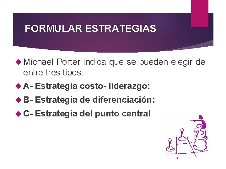 FORMULAR ESTRATEGIAS Michael Porter indica que se pueden elegir de entre tres tipos: A-