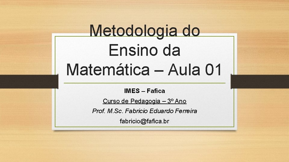 Metodologia do Ensino da Matemática – Aula 01 IMES – Fafica Curso de Pedagogia
