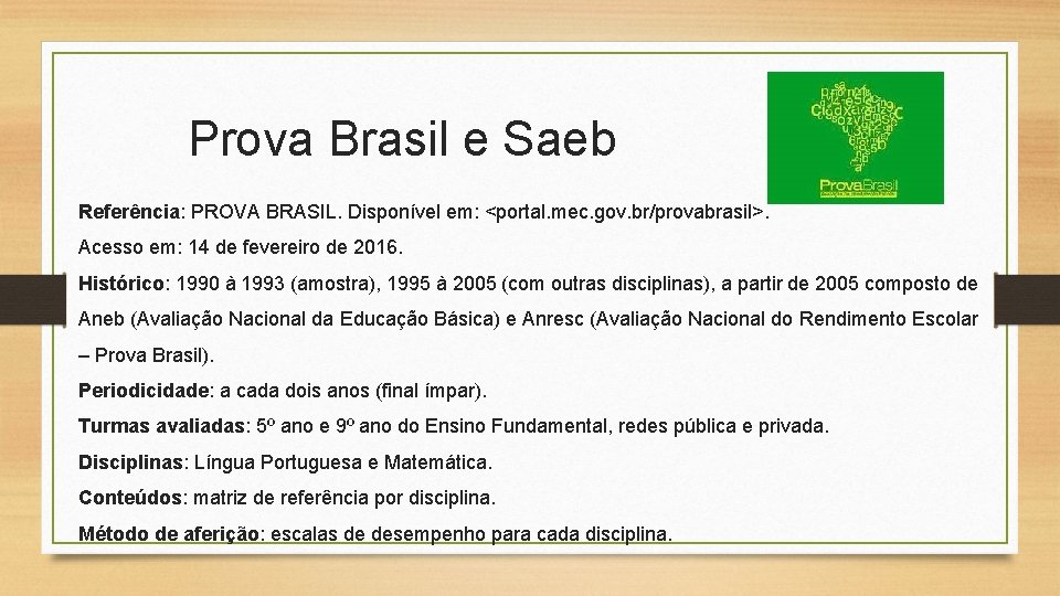 Prova Brasil e Saeb Referência: PROVA BRASIL. Disponível em: <portal. mec. gov. br/provabrasil>. Acesso