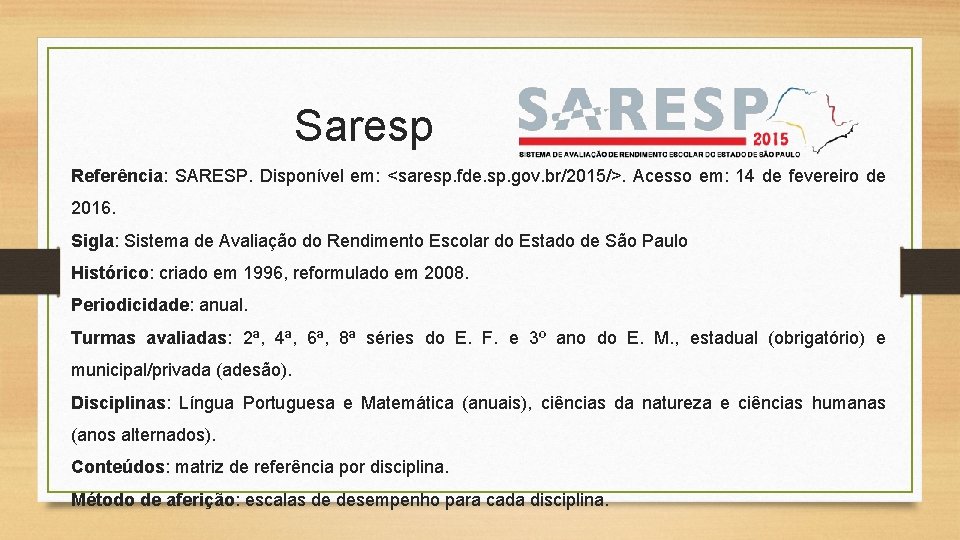 Saresp Referência: SARESP. Disponível em: <saresp. fde. sp. gov. br/2015/>. Acesso em: 14 de