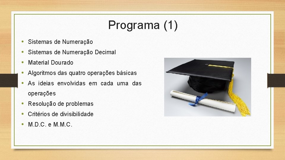 Programa (1) • • • Sistemas de Numeração Decimal Material Dourado Algoritmos das quatro