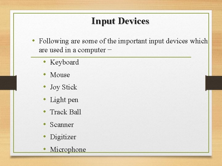 Input Devices • Following are some of the important input devices which are used