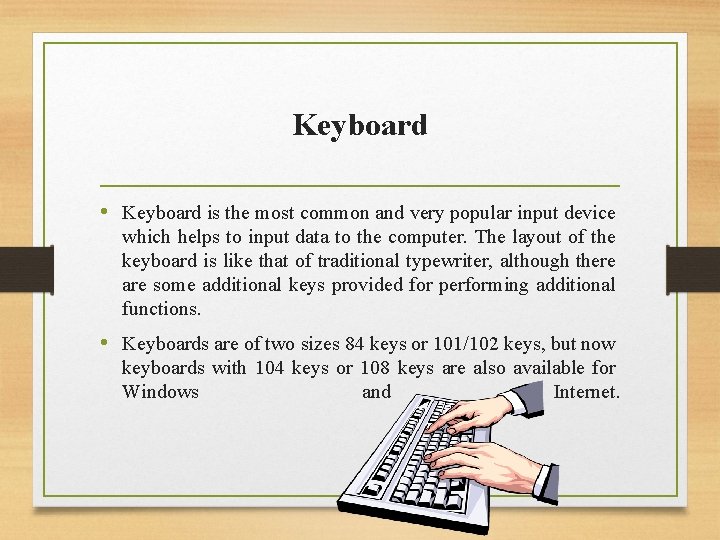 Keyboard • Keyboard is the most common and very popular input device which helps