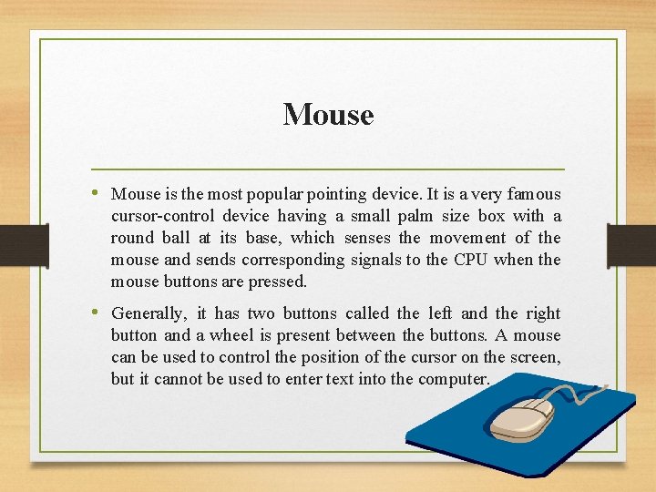 Mouse • Mouse is the most popular pointing device. It is a very famous