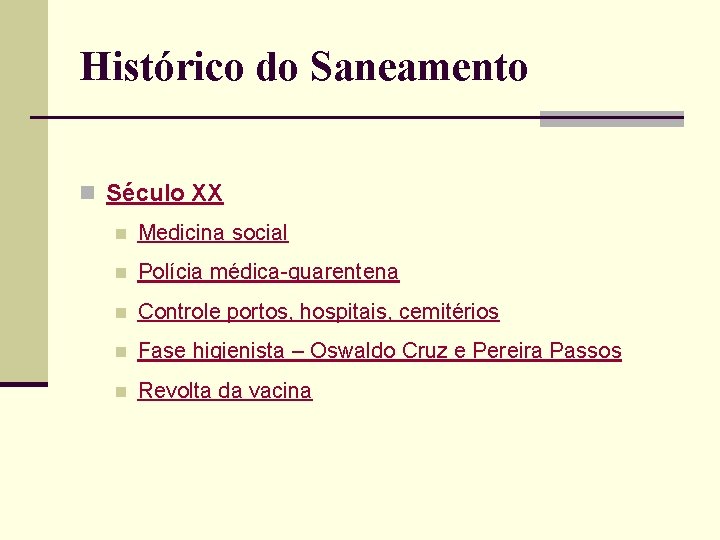 Histórico do Saneamento n Século XX n Medicina social n Polícia médica-quarentena n Controle
