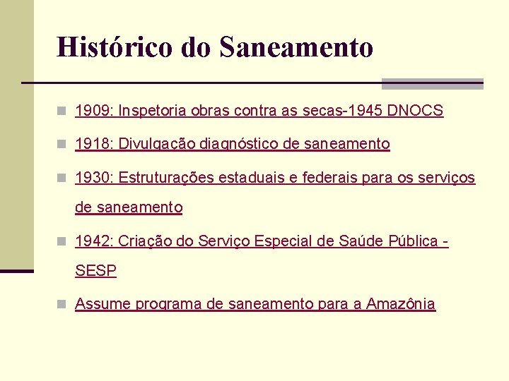 Histórico do Saneamento n 1909: Inspetoria obras contra as secas-1945 DNOCS n 1918: Divulgação
