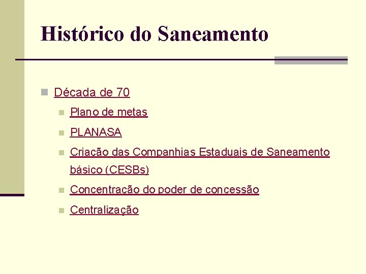 Histórico do Saneamento n Década de 70 n Plano de metas n PLANASA n