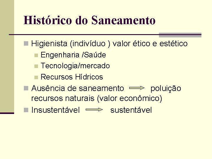 Histórico do Saneamento n Higienista (indivíduo ) valor ético e estético n Engenharia /Saúde