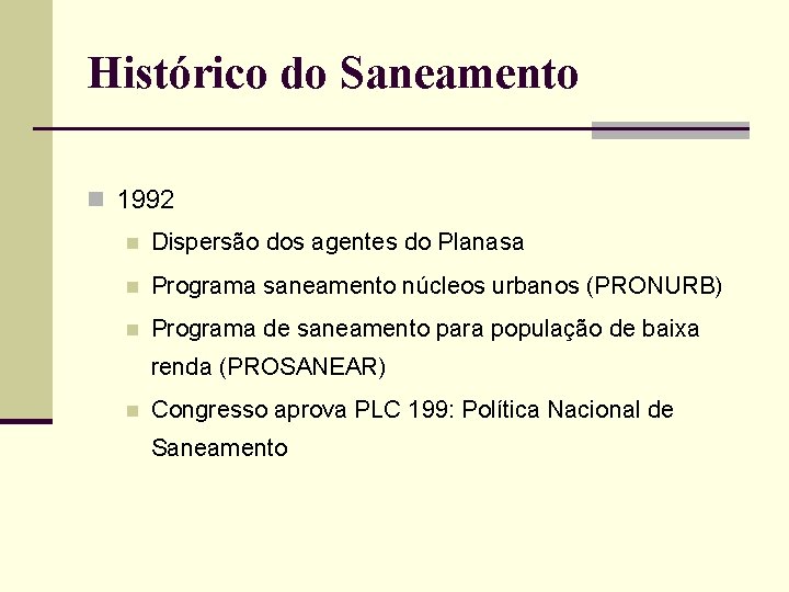 Histórico do Saneamento n 1992 n Dispersão dos agentes do Planasa n Programa saneamento