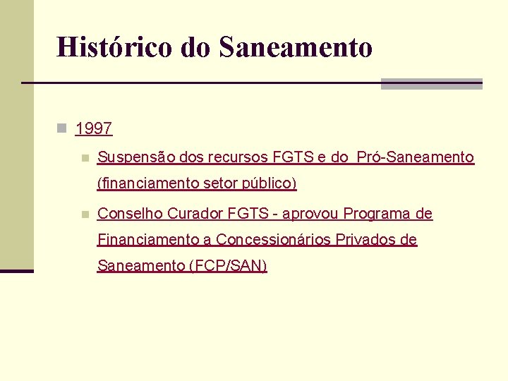 Histórico do Saneamento n 1997 n Suspensão dos recursos FGTS e do Pró-Saneamento (financiamento