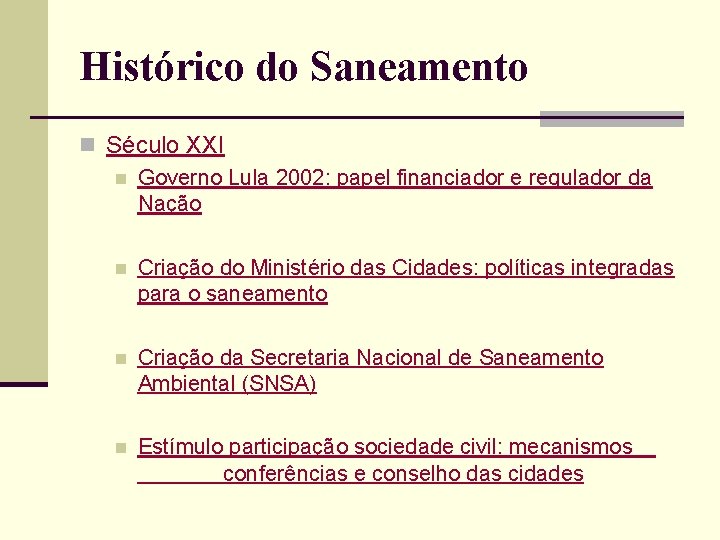 Histórico do Saneamento n Século XXI n Governo Lula 2002: papel financiador e regulador