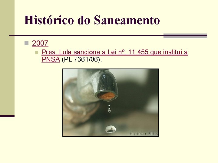 Histórico do Saneamento n 2007 n Pres. Lula sanciona a Lei nº. 11. 455