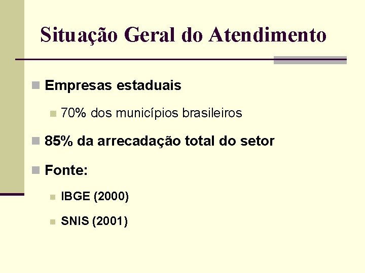 Situação Geral do Atendimento n Empresas estaduais n 70% dos municípios brasileiros n 85%