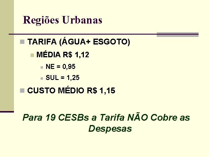 Regiões Urbanas n TARIFA (ÁGUA+ ESGOTO) n MÉDIA R$ 1, 12 n NE =