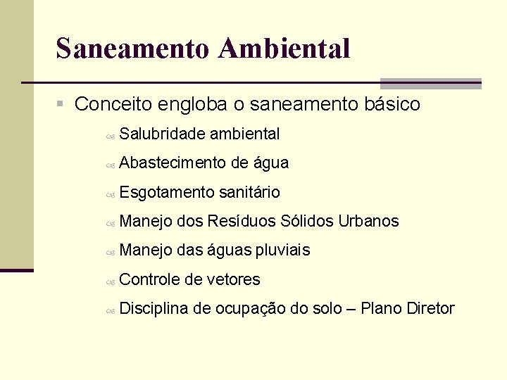 Saneamento Ambiental § Conceito engloba o saneamento básico Salubridade ambiental Abastecimento de água Esgotamento