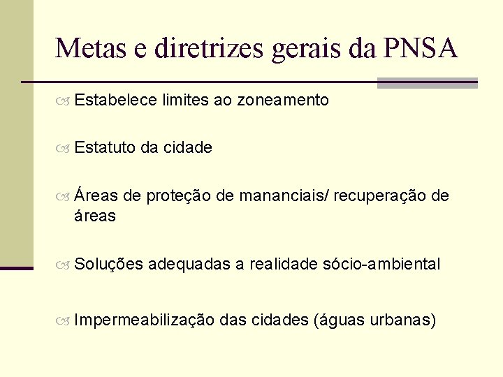 Metas e diretrizes gerais da PNSA Estabelece limites ao zoneamento Estatuto da cidade Áreas