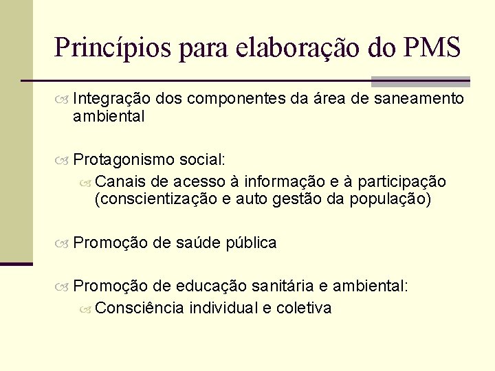Princípios para elaboração do PMS Integração dos componentes da área de saneamento ambiental Protagonismo