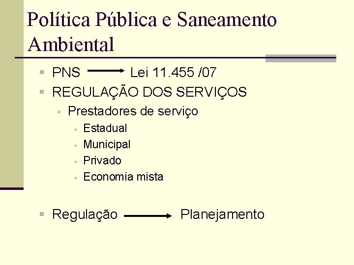 Política Pública e Saneamento Ambiental § PNS Lei 11. 455 /07 § REGULAÇÃO DOS