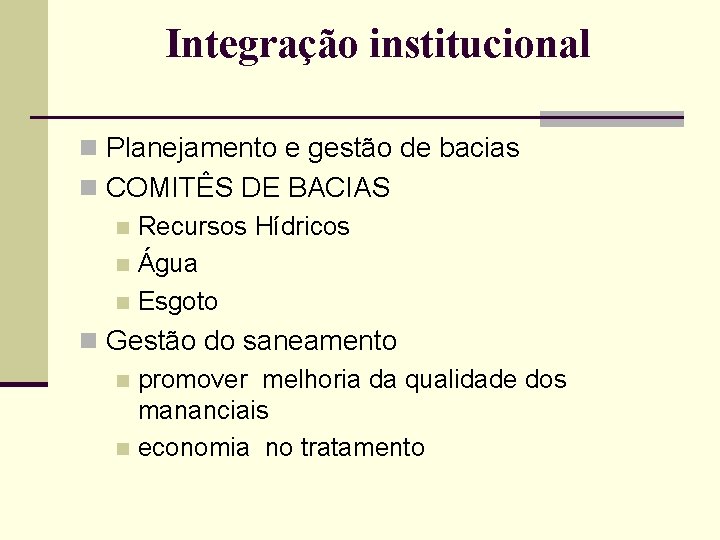 Integração institucional n Planejamento e gestão de bacias n COMITÊS DE BACIAS n Recursos