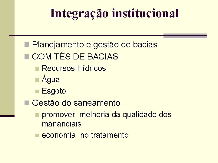 Integração institucional n Planejamento e gestão de bacias n COMITÊS DE BACIAS n Recursos