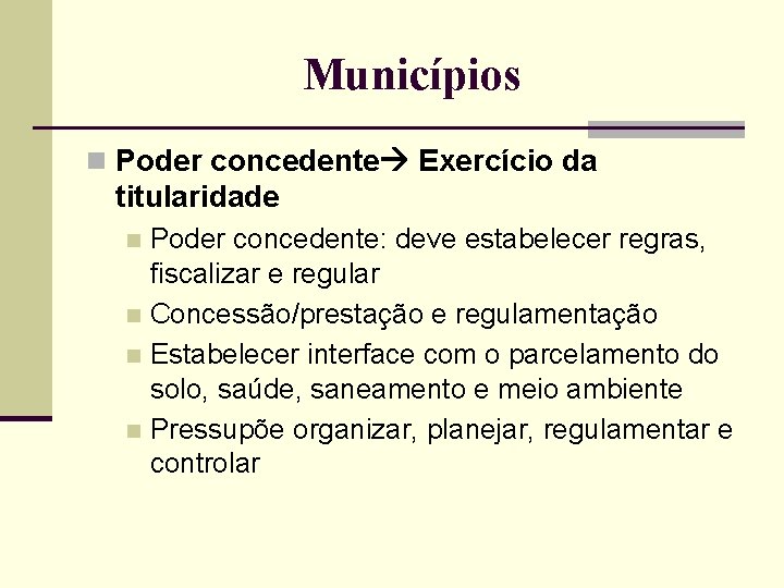 Municípios n Poder concedente Exercício da titularidade Poder concedente: deve estabelecer regras, fiscalizar e