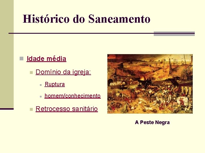 Histórico do Saneamento n Idade média n n Domínio da igreja: n Ruptura n