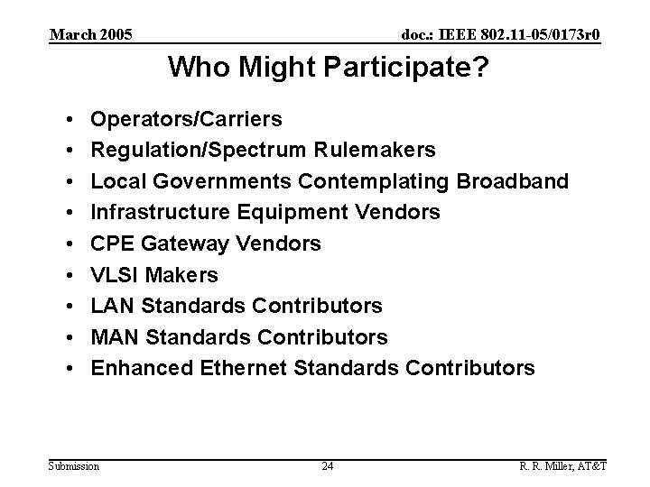 March 2005 doc. : IEEE 802. 11 -05/0173 r 0 Who Might Participate? •