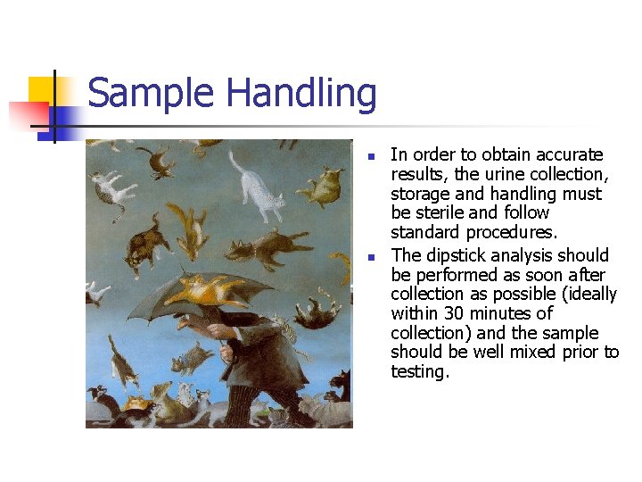 Sample Handling n n In order to obtain accurate results, the urine collection, storage