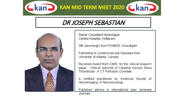 DR JOSEPH SEBASTIAN Senior Consultant Neurologist Caritas Hospital, Kottayam DM (neurology) from PGIMER, Chandigarh