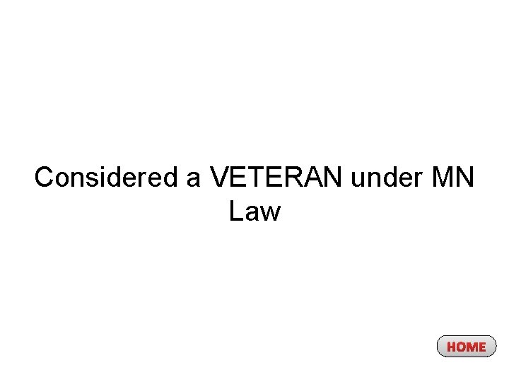 Considered a VETERAN under MN Law HOME 