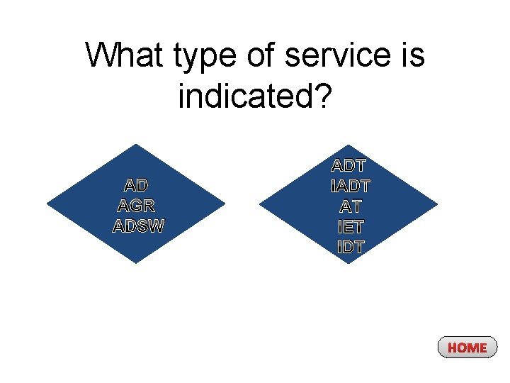 What type of service is indicated? AD AGR ADSW ADT IADT AT IET IDT