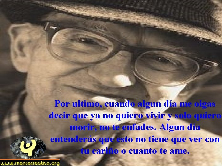 Por ultimo, cuando algun día me oigas decir que ya no quiero vivir y Por ultimo, cuando algun día me oigas decir que ya no quiero vivir y