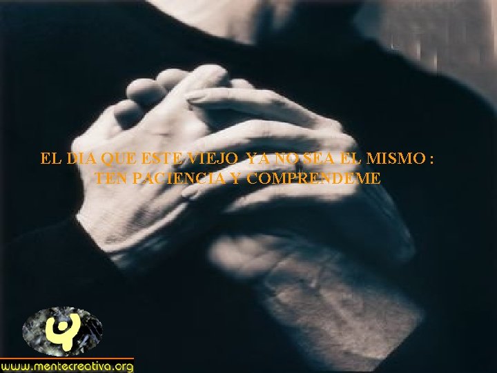 EL DIA QUE ESTE VIEJO YA NO SEA EL MISMO : TEN PACIENCIA Y EL DIA QUE ESTE VIEJO YA NO SEA EL MISMO : TEN PACIENCIA Y