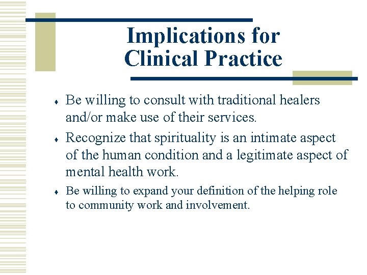 Implications for Clinical Practice ♦ ♦ ♦ Be willing to consult with traditional healers