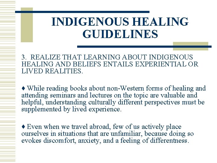 INDIGENOUS HEALING GUIDELINES 3. REALIZE THAT LEARNING ABOUT INDIGENOUS HEALING AND BELIEFS ENTAILS EXPERIENTIAL