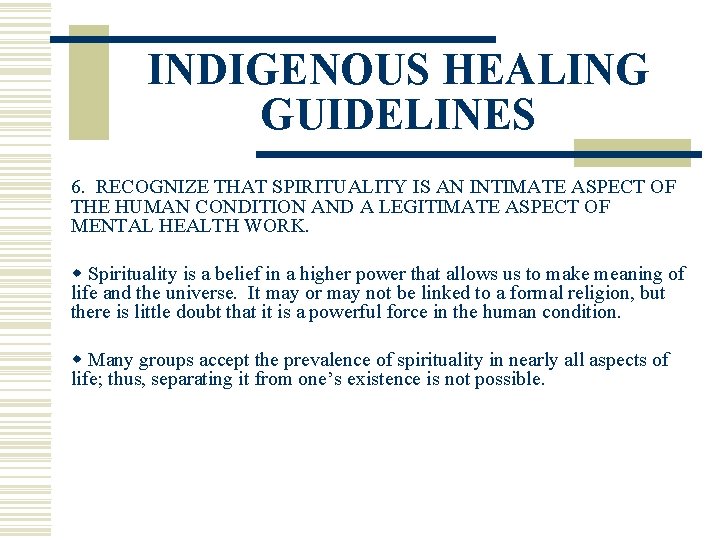 INDIGENOUS HEALING GUIDELINES 6. RECOGNIZE THAT SPIRITUALITY IS AN INTIMATE ASPECT OF THE HUMAN