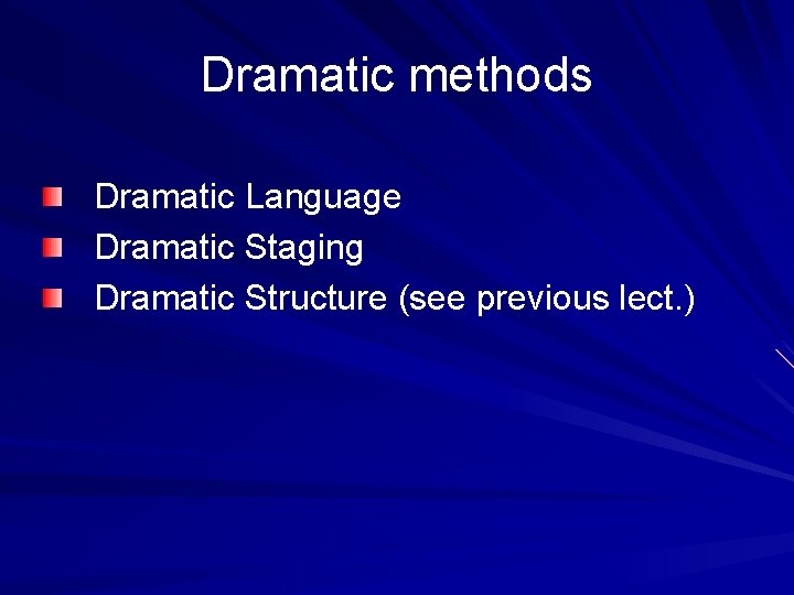 Dramatic methods Dramatic Language Dramatic Staging Dramatic Structure (see previous lect. ) 