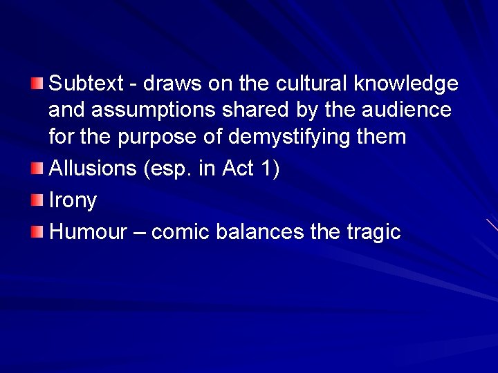 Subtext - draws on the cultural knowledge and assumptions shared by the audience for